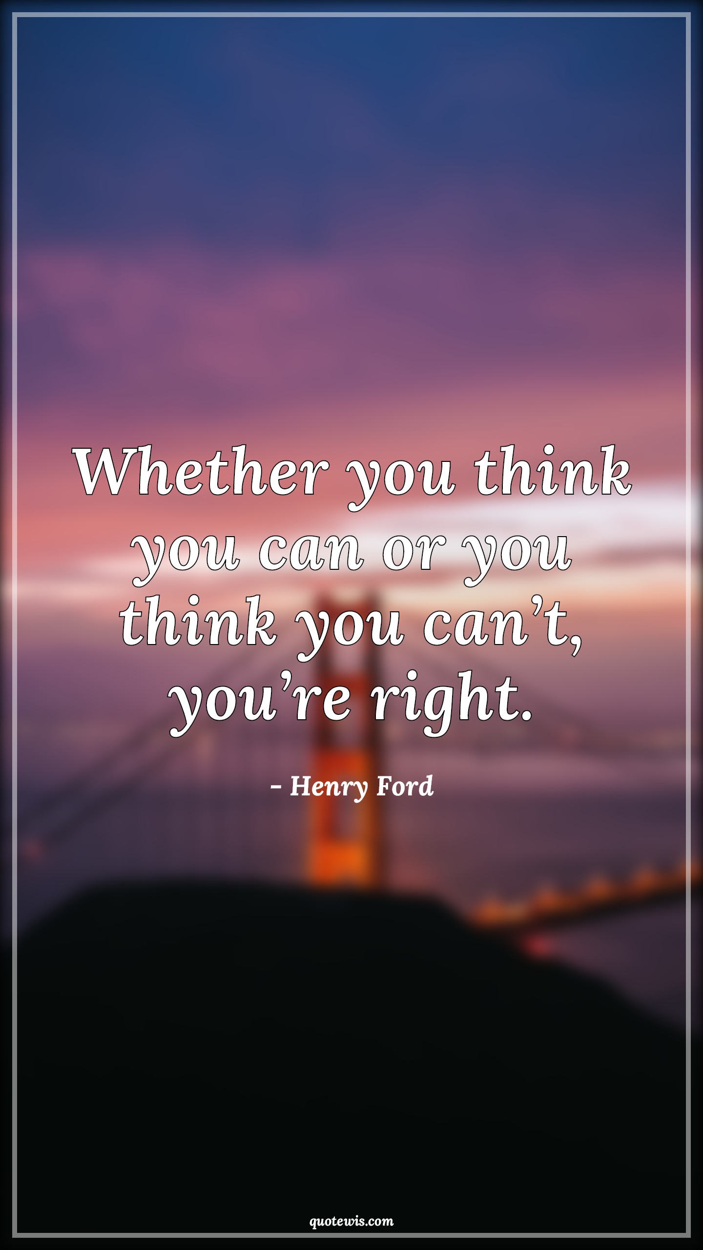 Whether You Think You Can Or You Can T Quote